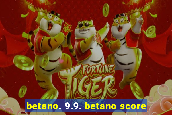 betano. 9.9. betano score