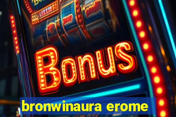 bronwinaura erome