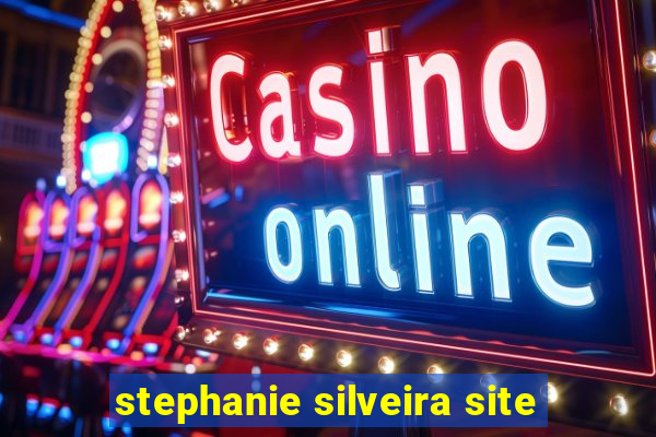 stephanie silveira site