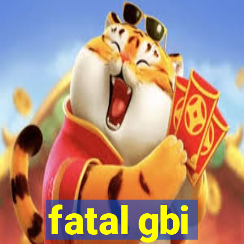 fatal gbi