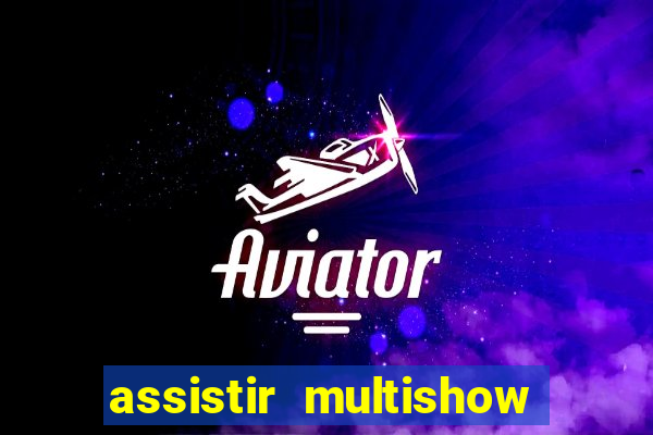 assistir multishow ao vivo