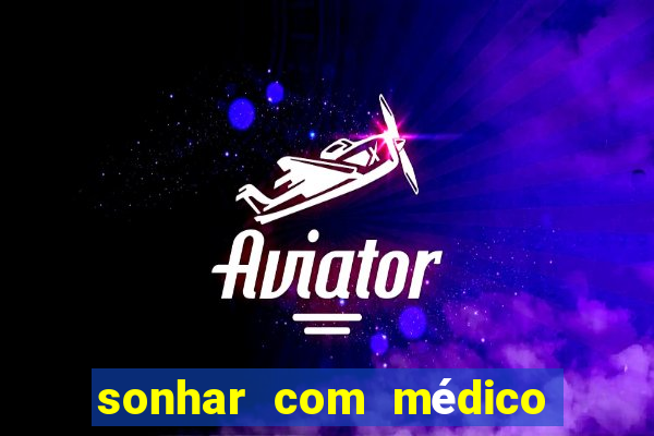 sonhar com médico no jogo do bicho