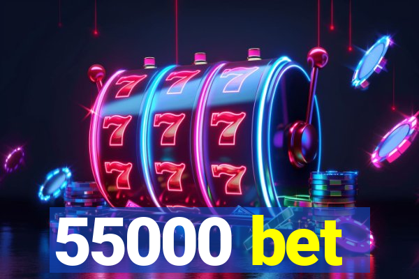 55000 bet