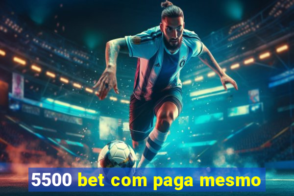 5500 bet com paga mesmo