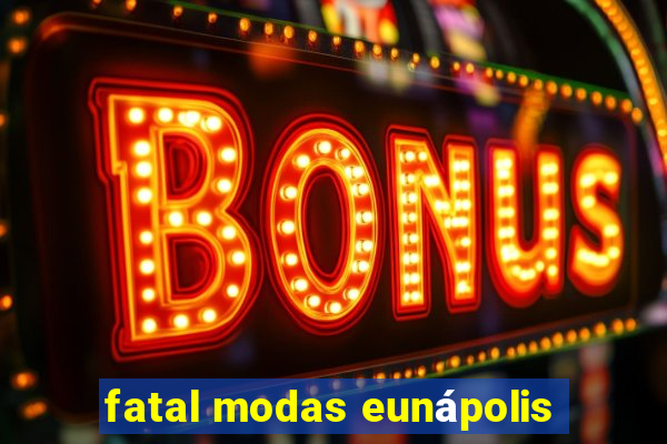 fatal modas eunápolis