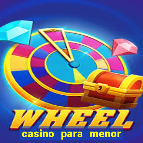 casino para menor de 18