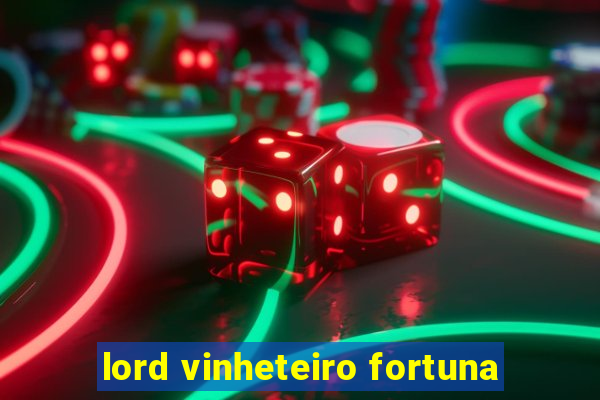 lord vinheteiro fortuna