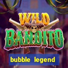 bubble legend ganhar dinheiro