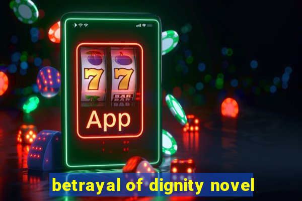 betrayal of dignity novel