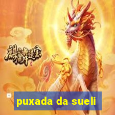 puxada da sueli