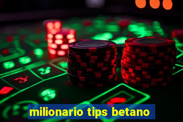 milionario tips betano