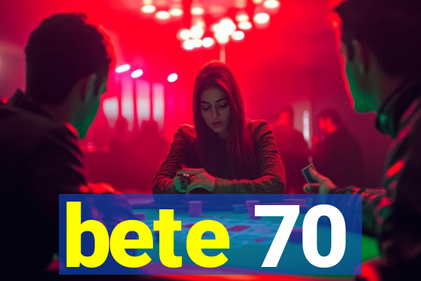 bete 70