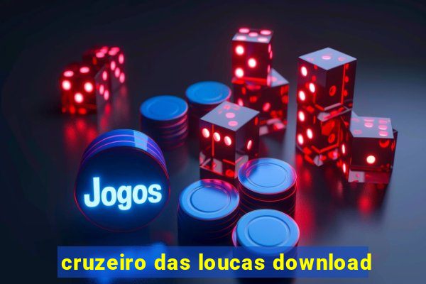 cruzeiro das loucas download