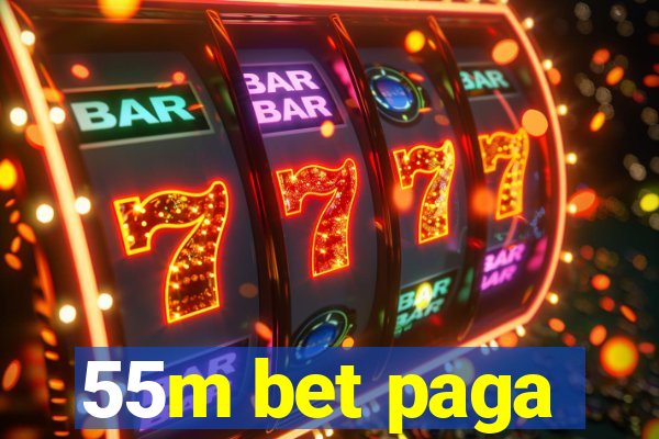 55m bet paga