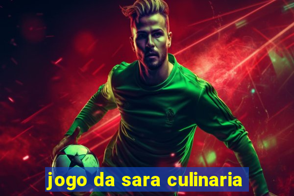 jogo da sara culinaria