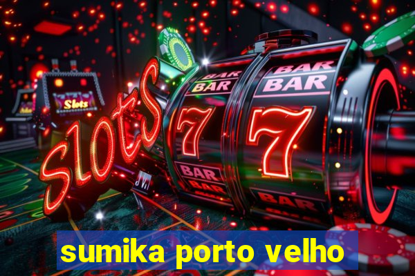 sumika porto velho