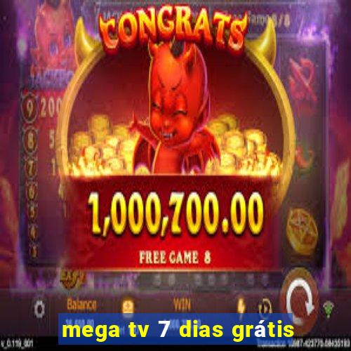 mega tv 7 dias grátis