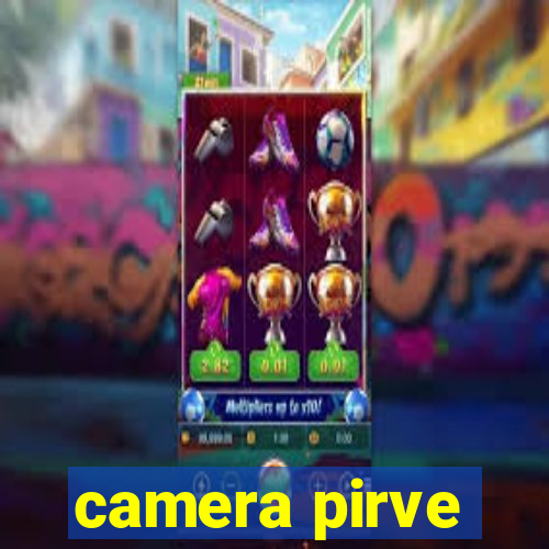 camera pirve