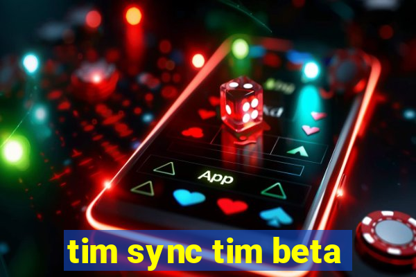 tim sync tim beta