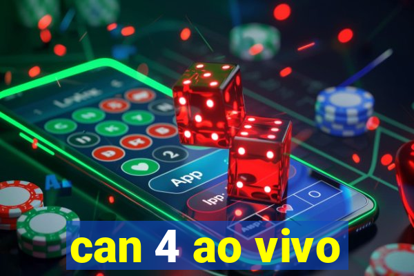 can 4 ao vivo