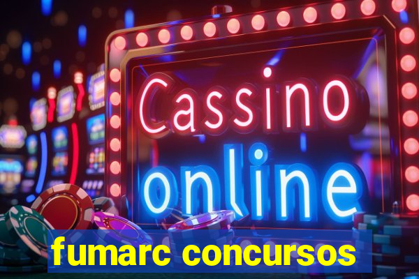 fumarc concursos