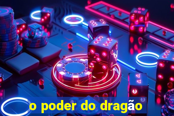 o poder do dragão