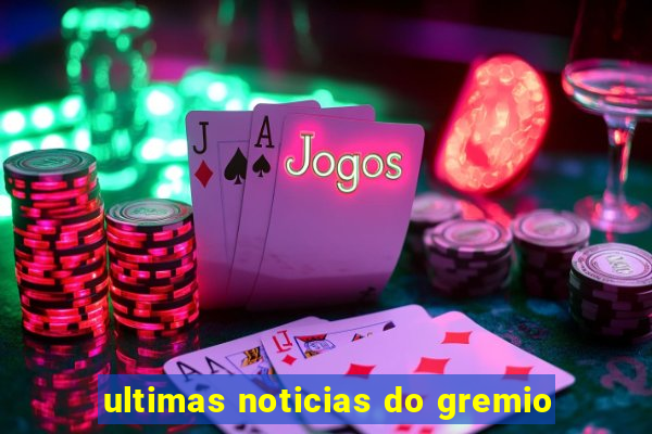 ultimas noticias do gremio