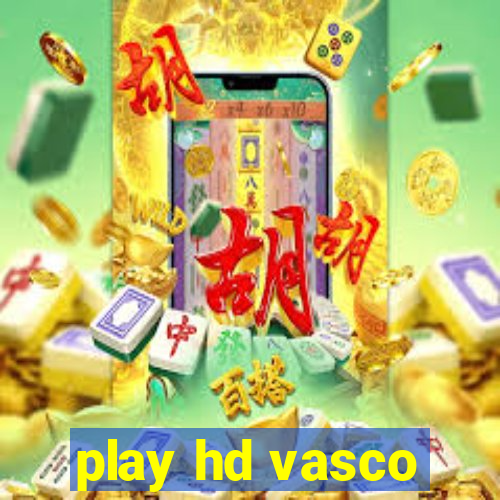 play hd vasco