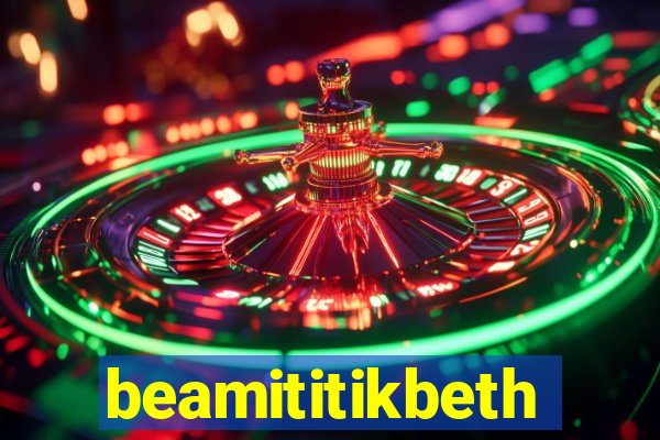 beamititikbeth