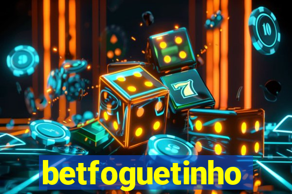 betfoguetinho