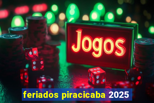 feriados piracicaba 2025