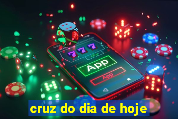 cruz do dia de hoje