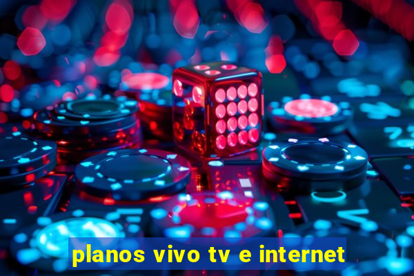 planos vivo tv e internet