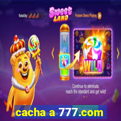 cacha a 777.com