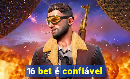 16 bet é confiável