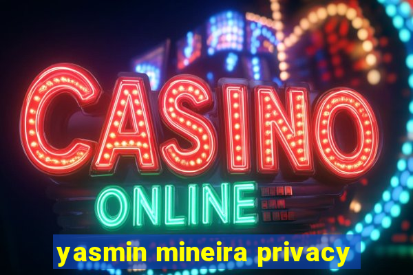 yasmin mineira privacy