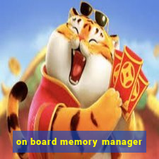 on board memory manager