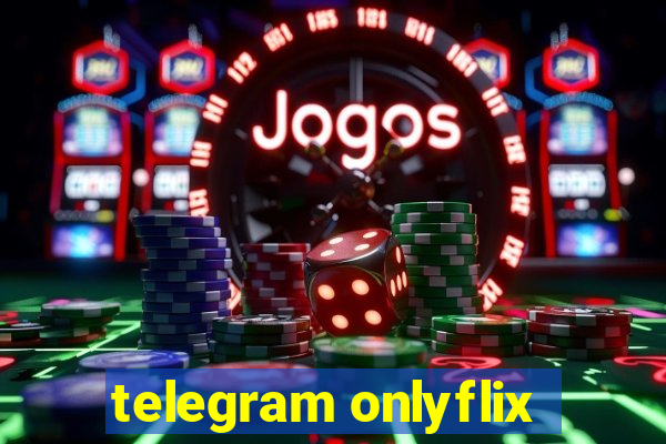 telegram onlyflix