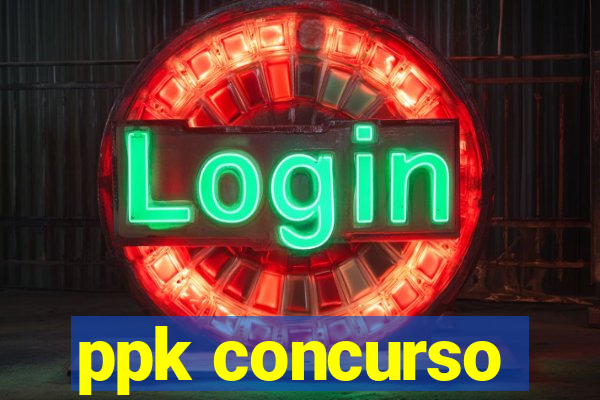 ppk concurso