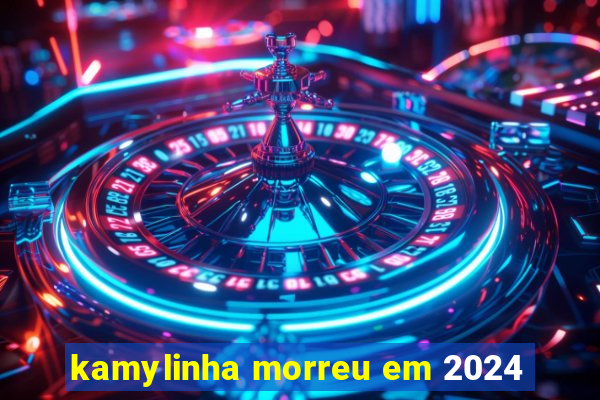 kamylinha morreu em 2024