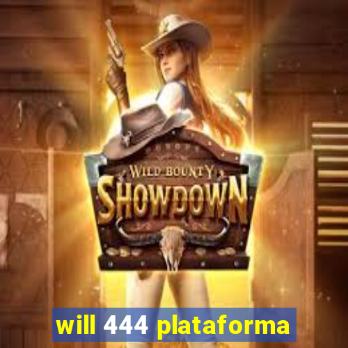 will 444 plataforma