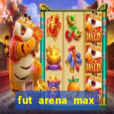 fut arena max futebol ao vivo