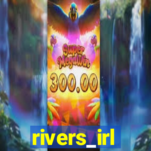 rivers_irl