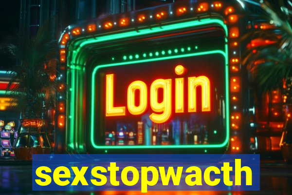 sexstopwacth